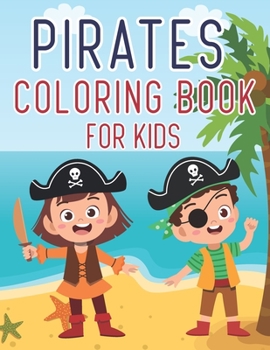 Paperback Pirates Coloring Book For Kids: For Children Age 2-4, 3-6, 5-8 Ans Girls & Boys Pirates Coloring Book For Childrens with Pirates, Boat, Treasure, Cari Book