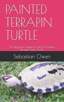 Paperback Painted Terrapin Turtle: The Beginners Guide To Care For Painted Terrapin Turtle As Pet. Book