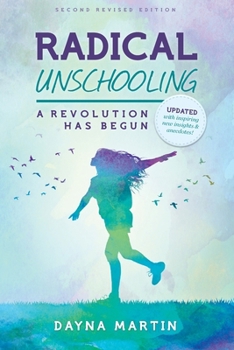 Paperback Radical Unschooling - A Revolution Has Begun-Revised Edition Book