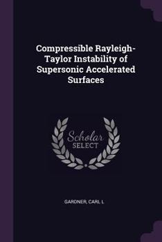 Paperback Compressible Rayleigh-Taylor Instability of Supersonic Accelerated Surfaces Book