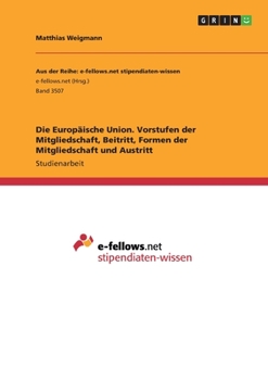 Paperback Die Europäische Union. Vorstufen der Mitgliedschaft, Beitritt, Formen der Mitgliedschaft und Austritt [German] Book