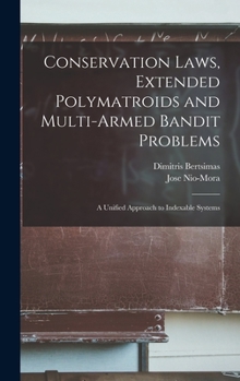 Hardcover Conservation Laws, Extended Polymatroids and Multi-armed Bandit Problems: A Unified Approach to Indexable Systems Book