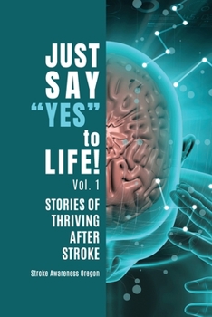 Paperback Just Say "Yes" to Life!: Stories of Thriving after Stroke Book
