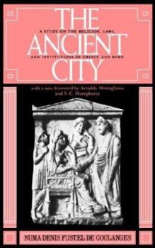 Paperback The Ancient City: A Study on the Religion, Laws, and Institutions of Greece and Rome Book