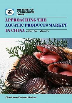 Paperback Approaching the Aquatic Products Market in China: China Aquatic Products Market Overview Book