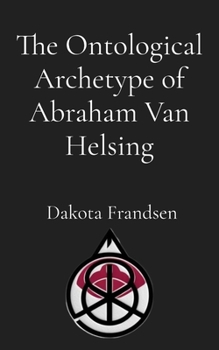 The Ontological Archetype of Abraham Van Helsing: An Exhaustive Inquiry into Historical Inspirations, Literary Synthesis, and the Evolution of the Vampire Hunter