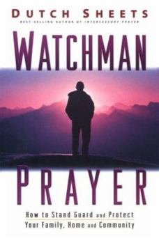 Paperback Watchman Prayer: Keeping the Enemy Out While Protecting Your Family, Home and Community Book
