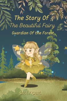The Story Of The Beautiful Fairy Guardian Of The Forest: Story About Fairies And The Forest For Kids