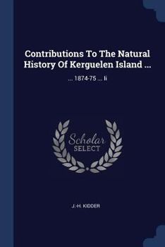 Paperback Contributions To The Natural History Of Kerguelen Island ...: ... 1874-75 ... Ii Book