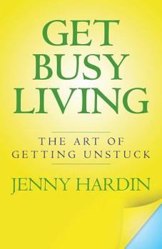Paperback Get Busy Living: The Art of Getting Unstuck Book