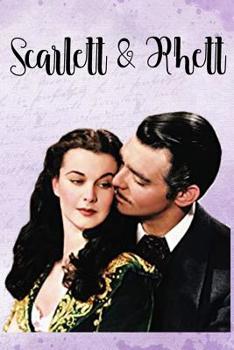 Scarlett & Rhett: Beautiful Notebook Journal for Gone With the Wind Fans Featuring Scarlett O'Hara and Rhett Butler - Famous Classic Movie Lovers Composition Writing Book With Blank Ruled Lined Pages