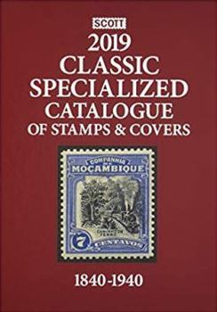 Hardcover 2019 Scott Classic Specialized Catalogue of Stamps & Covers 1840-1940: 2019 Scott Classic Specialized Catalogue of Stamps & Covers 1840-1940 Book