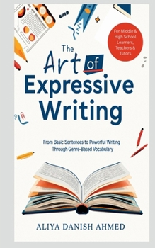 Paperback The Art of Expressive Writing: From Basic Sentences to Powerful Writing Through Genre Based Vocabulary Book