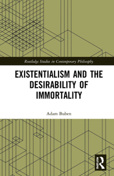 Hardcover Existentialism and the Desirability of Immortality Book