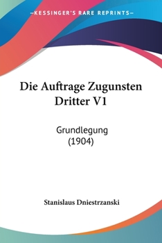 Paperback Die Auftrage Zugunsten Dritter V1: Grundlegung (1904) [German] Book