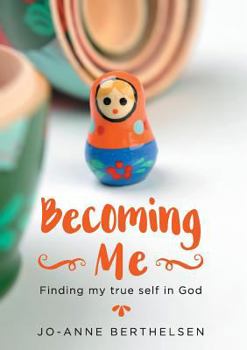 Becoming Me: Finding My True Self in God