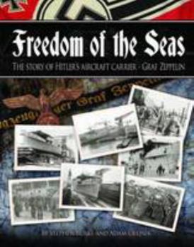 Paperback Freedom of the Seas: The Story of Hitler's Aircraft Carrier - Graf Zeppelin Book