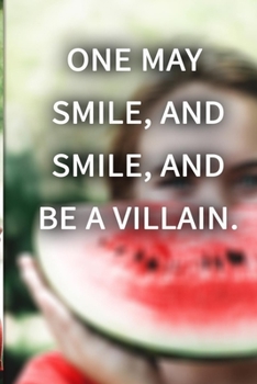 One may smile, and smile, and be a villain. NOTEBOOK BEST Gift - Small Lined Notebook: (6” x 9”)