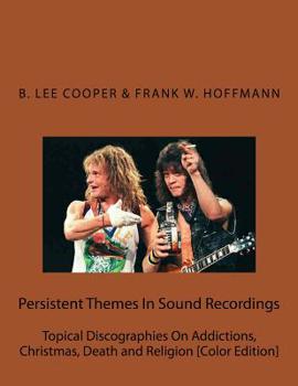 Paperback Persistent Themes In Sound Recordings: Topical Discographies On Addictions, Christmas, Death and Religion [Color Edition] Book