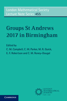 Groups St Andrews 2017 in Birmingham - Book #455 of the London Mathematical Society Lecture Note