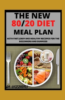 Paperback The New 80/20 Diet Meal Plan: With fast, easy and healthy recipes for beginners and dummies Book