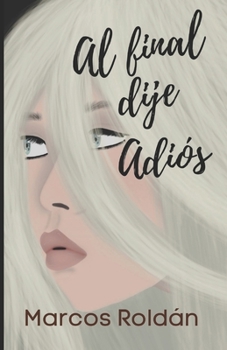 Paperback Al final dije: Adios [Spanish] Book