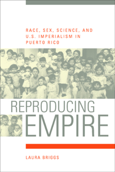 Paperback Reproducing Empire: Race, Sex, Science, and U.S. Imperialism in Puerto Rico Volume 11 Book