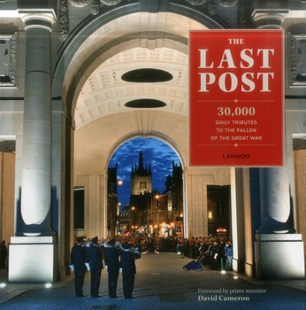 Hardcover The Last Post: 30,000 Daily Tributes to the Fallen of the Great War Book