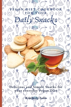 Paperback Pegan Diet Cookbook for your Daily Snacks: Delicious and Simple Snacks for your everyday Pegan Diet Book