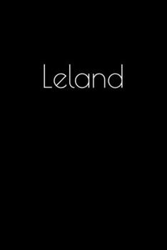 Leland: Notebook / Journal / Diary - 6 x 9 inches (15,24 x 22,86 cm), 150 pages. Personalized for Leland.