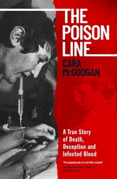 Hardcover The Poison Line: A True Story of Death, Deception and Infected Blood Book