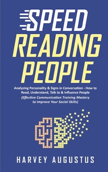 Paperback Speed Reading People: Analyzing Personality & Signs in Conversation - How to Read, Understand, Talk to & Influence People (Effective Communi Book