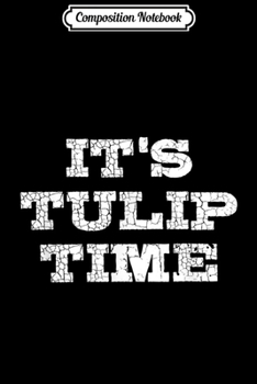 Composition Notebook: It's Tulip Time Dutch Celebration Pella Iowa  Journal/Notebook Blank Lined Ruled 6x9 100 Pages