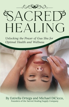 Paperback Sacred Healing: Unlocking the Power of Gua Sha for Optimal Health and Wellness Book