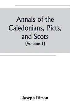 Paperback Annals of the Caledonians, Picts, and Scots; and of Strathclyde, Cumberland, Galloway, and Murray (Volume I) Book