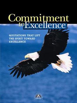 Paperback Commitment to Excellence: Quotations That Lift the Spirit Toward Excellence Book