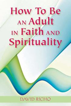 Paperback How to Be an Adult in Faith and Spirituality Book