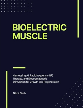 Paperback Bioelectric Muscle: Harnessing AI, Radiofrequency (RF) Therapy, and Electromagnetic Stimulation for Growth and Regeneration Book