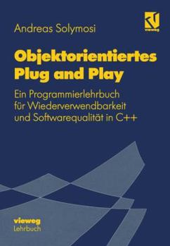 Paperback Objektorientiertes Plug and Play: Ein Programmierlehrbuch Für Wiederverwendbarkeit Und Softwarequalität in C++ [German] Book