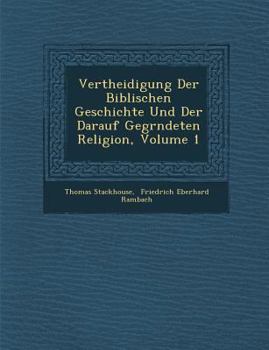 Paperback Vertheidigung Der Biblischen Geschichte Und Der Darauf Gegr&#65533;ndeten Religion, Volume 1 [German] Book