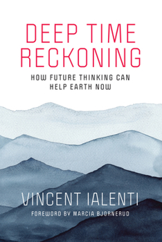 Paperback Deep Time Reckoning: How Future Thinking Can Help Earth Now Book