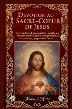 DÉVOTION AU SACRÉ-CŒUR DE JÉSUS: Neuvaine de neuf jours, prières quotidiennes et les douze promesses pour le renouveau spirituel, la réparation et la préparation de Pâques. (French Edition)