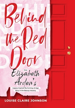 Hardcover Behind the Red Door: How Elizabeth Arden's Legacy Inspired My Coming-of-Age Story in the Beauty Industry Book