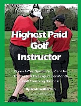 Paperback High Paid Golf Instructor: How You Can Create a Five Figure Per Month Golf Coaching Business Book
