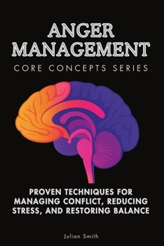 Paperback Anger Management Core Concepts Series: Proven Techniques for Managing Conflict, Reducing Stress, and Restoring Balance Book