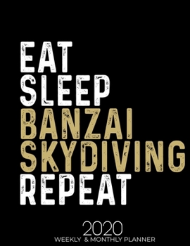 Paperback Eat Sleep Banzai Skydiving Repeat: Gifts for Banzai Skydiving Lovers High Performance Weekly Monthly Planner To Track Your Fuckery And Get Shit Done - Book