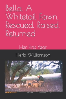 Paperback Bella, A Whitetail Fawn, Rescued, Raised, Returned: Her First Year Book