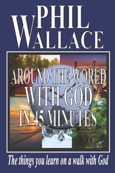 Paperback Around the World with God in 45 Minutes: The Things You Learn on a Walk with God Book