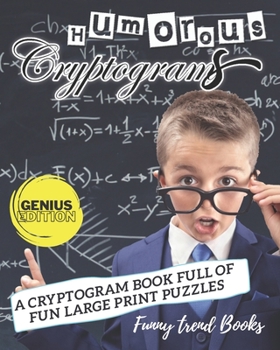 Paperback Humorous Cryptograms: A Cryptogram Book Full of Fun Large Print Puzzles (Genius Edition) Book