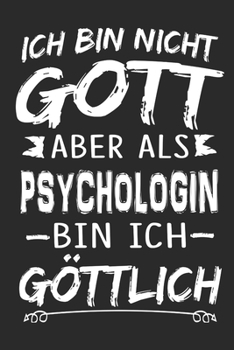 Ich bin nicht Gott aber als Psychologin bin ich göttlich: Notizbuch mit 110 linierten Seiten, Nutzung auch als Dekoration in Form eines Schild bzw. Poster möglich (German Edition)